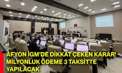 Afyon İGM’de dikkat çeken karar! Milyonluk ödeme 3 taksitte yapılacak