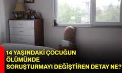 14 yaşındaki çocuğun ölümünde soruşturmayı değiştiren detay ne?