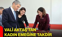 Vali Aktaş’tan kadın emeğine takdir