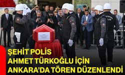 Şehit polis Ahmet Türkoğlu için Ankara’da tören düzenlendi