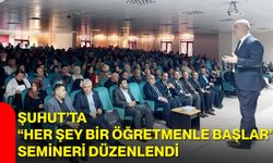 Şuhut’ta “Her Şey Bir Öğretmenle Başlar” semineri düzenlendi