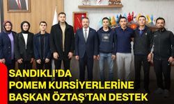 Sandıklı’da POMEM kursiyerlerine Başkan Öztaş’tan destek