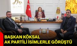 Başkan Köksal, AK Partili isimlerle görüştü