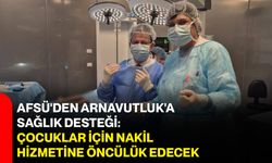 AFSÜ'den Arnavutluk'a sağlık desteği: Çocuklar için nakil hizmetine öncülük edecek