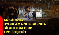 Ankara’da uygulama noktasında silahlı saldırı! 1 polis şehit