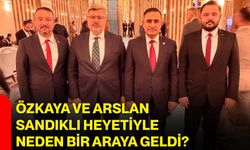 Özkaya ve Arslan, Sandıklı heyetiyle neden bir araya geldi?