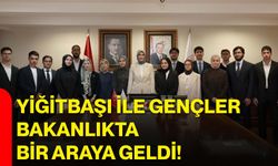 Yiğitbaşı ile gençler Bakanlıkta bir araya geldi!