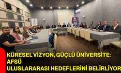 Küresel vizyon, güçlü üniversite: AFSÜ uluslararası hedeflerini belirliyor