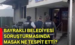 Bayraklı Belediyesi soruşturmasında MASAK ne tespit etti?