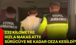 232 kilometre hızla makas attı! sürücüye ne kadar ceza kesildi?