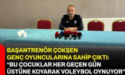 Başantrenör Çokşen genç oyuncularına sahip çıktı: “Bu çocuklar her geçen gün üstüne koyarak voleybol oynuyor”