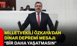 Milletvekili Özkaya’dan Dinar depremi mesajı: “Bir daha yaşatmasın”
