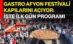 Gastro Afyon Festivali kapılarını açıyor: İşte ilk gün programı