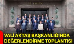 Vali Aktaş başkanlığında değerlendirme toplantısı
