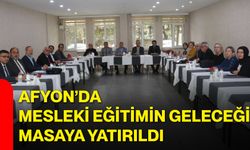 Afyon’da mesleki eğitimin geleceği masaya yatırıldı