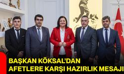 Başkan Köksal’dan afetlere karşı hazırlık mesajı