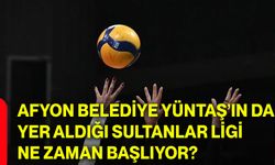 Afyon Belediye Yüntaş’ın da yer aldığı Sultanlar Ligi ne zaman başlıyor?