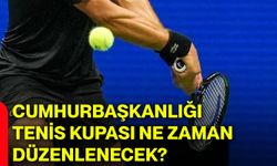 Cumhurbaşkanlığı Tenis Kupası ne zaman düzenlenecek?
