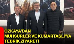 Özkaya’dan Mühsürler ve Kumartaşlı’ya tebrik ziyareti