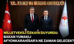 Milletvekili Özkaya duyurdu: Bakan Yumaklı Afyonkarahisar’a ne zaman gelecek?