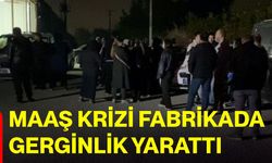 Maaş krizi fabrikada gerginlik yarattı