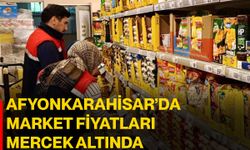 Afyonkarahisar’da market fiyatları mercek altında