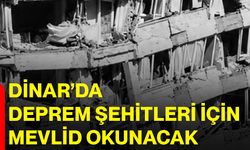 Dinar’da deprem şehitleri için mevlid okunacak