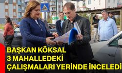 Başkan Köksal 3 mahalledeki çalışmaları yerinde inceledi