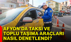 Afyon’da taksi ve toplu taşıma araçları nasıl denetlendi?