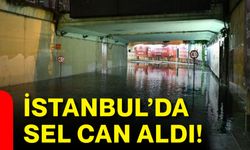 İstanbul’da sel can aldı!