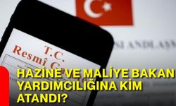 Hazine ve Maliye Bakan Yardımcılığına kim atandı?