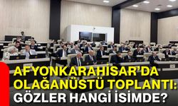 Afyonkarahisar’da olağanüstü toplantı: Gözler hangi isimde?