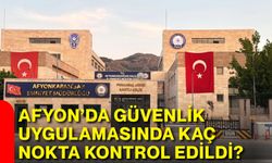 Afyon’da güvenlik uygulamasında kaç nokta kontrol edildi?