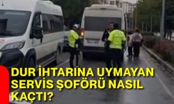 Dur ihtarına uymayan servis şoförü nasıl kaçtı?