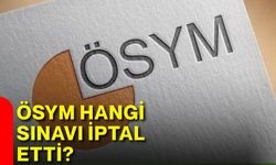ÖSYM hangi sınavı iptal etti?