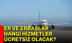 Er ve erbaşlar hangi hizmetler ücretsiz olacak?