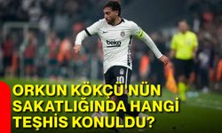 Orkun Kökçü'nün sakatlığında hangi teşhis konuldu?