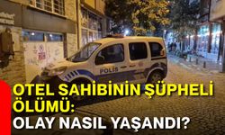 Otel sahibinin şüpheli ölümü: Olay nasıl yaşandı?