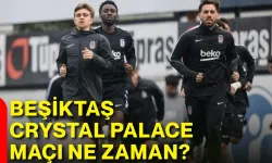 Beşiktaş - Crystal Palace maçı ne zaman?