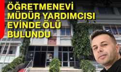 Öğretmenevi Müdür Yardımcısı evinde ölü bulundu