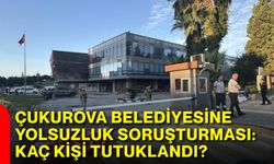 Çukurova Belediyesine yolsuzluk soruşturması: Kaç kişi tutuklandı?