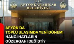 Afyon’da toplu ulaşımda yeni dönem! Hangi hatların güzergahı değişti?