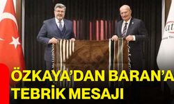 Özkaya’dan Baran’a tebrik mesajı