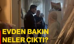 Evden bakın neler çıktı?