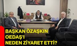 Başkan Özaşkın, OEDAŞ’ı neden ziyaret etti?