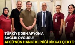 Türkiye'den Afyon'a sağlık övgüsü! AFSÜ'nün hangi kliniği dikkat çekti?