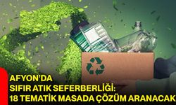 Afyon’da sıfır atık seferberliği: 18 tematik masada çözüm aranacak
