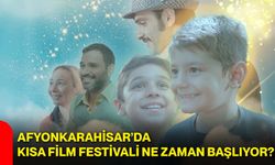Afyonkarahisar’da kısa film festivali ne zaman başlıyor?