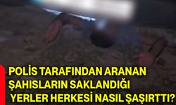 Polis tarafından aranan şahısların saklandığı yerler herkesi nasıl şaşırttı?