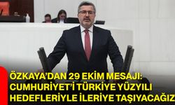 Özkaya’dan 29 Ekim mesajı: Cumhuriyet’i Türkiye Yüzyılı hedefleriyle ileriye taşıyacağız
